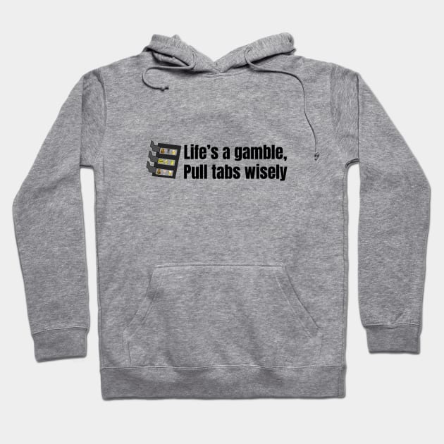 Life's a Gamble Pull Tabs Wisely Hoodie by SiebergGiftsLLC